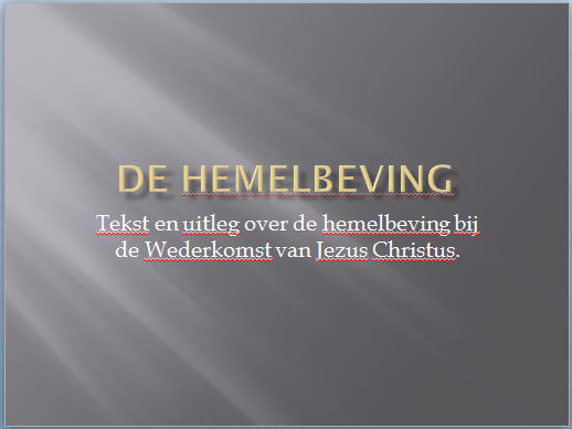 Powerpoint voorstelling met extra tekst en uitleg betreft de Bijbelse hemelbeving. Gemakkelijk en eenvoudig te lezen.